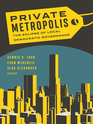 cover image of Private Metropolis: the Eclipse of Local Democratic Governance